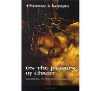 On the Passion of Christ According to the Four Evangelists by A Kempis Thomas & Joseph N Tylenda Thomas A. Kempis (Auteur)