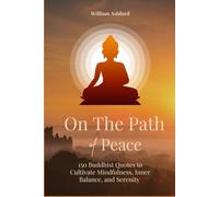 On the Path of Peace: 150 Buddhist Quotes to Cultivate Mindfulness, Inner Balance, and Serenity