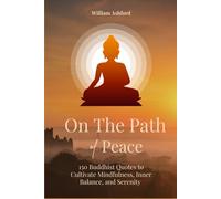 On the Path of Peace: 150 Buddhist Quotes to Cultivate Mindfulness, Inner Balance, and Serenity