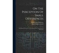 On The Perception Of Small Differences: With Special Reference To The Extent, Force And Time Of Movement