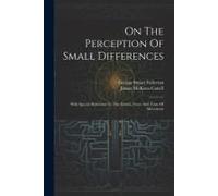 On The Perception Of Small Differences: With Special Reference To The Extent, Force And Time Of Movement