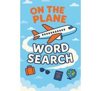 ON THE PLANE WORD SEARCH: Word search puzzles easy to read about travel, holidays, and vacation for all ages | 6x9 inches 110 pages | 50+ puzzle activities for your trip