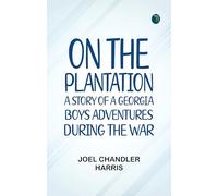 On the Plantation: A Story of a Georgia Boy's Adventures during the War