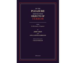 On the Pleasure Derived from Objects of Terror (Illustrated): With Sir Bertrand, a Fragment