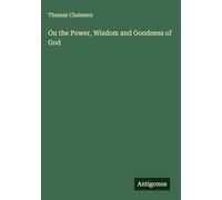 On the Power, Wisdom and Goodness of God