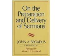 On the Preparation and Delivery of Sermons John Albert Broadus, Vernon L. Stanfield (Auteur)