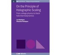 On the Principle of Holographic Scaling From College Physics to Black Hole Thermodynamics - Leo Rodriguez - Morgan amp Claypool Publishers LLCIOP - Livre Leo RodriguezLeo Rodriguez (Auteur)