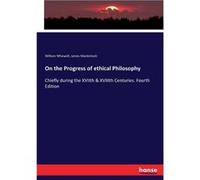 On the Progress of ethical PhilosophyChiefly during the XVIIth amp XVIIIth Centuries. Fourth Edition - James Mackintosh - BoD Third Party Titles - Livre e James MackintoshJames Mackintosh (Auteur)