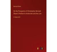 On The Prospects Of Christianity; Bernard Shaw's Preface To Androcles And The Lion