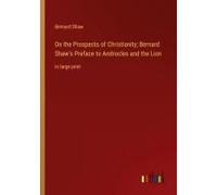 On The Prospects Of Christianity; Bernard Shaw's Preface To Androcles And The Lion