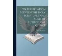 On The Relation Between The Holy Scriptures And Some Of Geological Science
