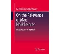 On The Relevance Of Max Horkheimer