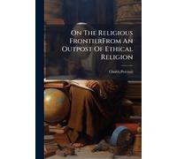 On The Religious FrontierFrom An Outpost Of Ethical Religion