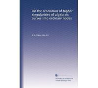 On the resolution of higher singularities of algebraic curves into ordinary modes. 1, no. 1