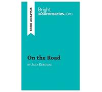 On the Road by Jack Kerouac (Book Analysis): Detailed Summary, Analysis and Reading Guide