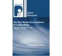 On the Road Encounters in Luke-Acts: Hellenistic Mimesis and Luke's Theology of the Way Baban, Octavian D. (Auteur)