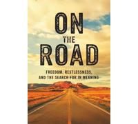 On the Road: Freedom, Restlessness, and the Search for Meaning in America