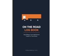 On the Road Log Book: Daily Mileage, Fuel & Maintenance Tracker for Truck Drivers