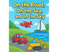 On the Road, On the Sea, and In the Sky: Coloring Book for Kids Ages 2-5