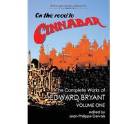 On the Road to Cinnabar: The Complete Works of Edward Bryant Volume One