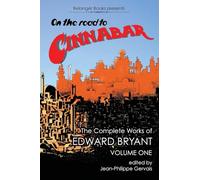 On the Road to Cinnabar: The Complete Works of Edward Bryant Volume One