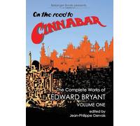On The Road to Cinnabar: The Complete Works of Edward Bryant Volume One