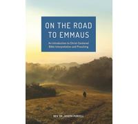 On the Road to Emmaus: An Introduction to Christ-Centered Bible Interpretation and Preaching