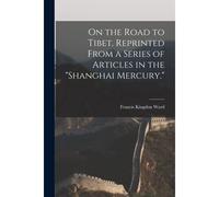 On The Road To Tibet. Reprinted From A Series Of Articles In The "Shanghai Mercury.