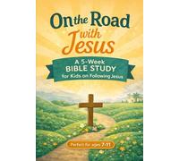 On the Road with Jesus: A 5-W ible Study for Kids on Following Jesus