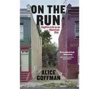On The Run: Fugitive Life In An American City (Fieldwork Encounters And Discoveries) (Paperback) Alice Goffman, (Auteur)