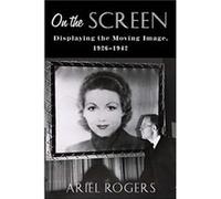 On the Screen - Rogers Ariel Department of Communication and Media Studies Northwestern University - Columbia University Press - Livre en Anglais - Hardba Rogers Ariel Department of Communication and 