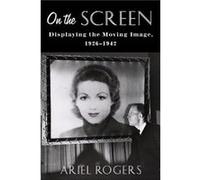 On the Screen - Rogers Ariel Department of Communication and Media Studies Northwestern University - Columbia University Press - Livre en Anglais - Paperb Rogers Ariel Department of Communication and 