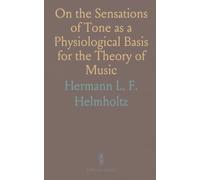 On the Sensations of Tone as a Physiological Basis for the Theory of Music