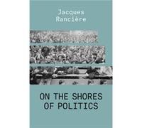 On the Shores of Politics by Jacques Ranciere Jacques Ranciere (Auteur)