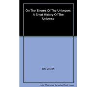 On the Shores of the Unknown: A Short History of the Universe