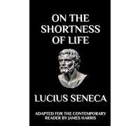 On the Shortness of Life: Adapted for the Contemporary Reader