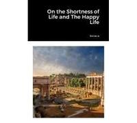 On The Shortness Of Life And The Happy Life