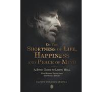 On the Shortness of Life, Happiness and Peace of Mind | A Stoic Guide to Living Well: New Modern Translation | The Seneca Trilogy