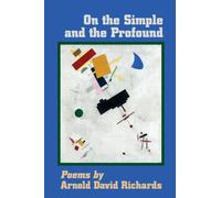 On the Simple and the Profound: Poems by Arnold David Richards