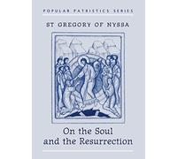 On the Soul and the Resurrection: St Gregory of Nyssa
