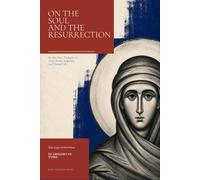 On the Soul and the Resurrection: St. Macrina’s Dialogue on Grief, Death, Judgment, and Eternal Life