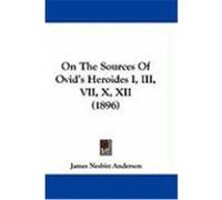 On the Sources of Ovid's Heroides I, III, VII, X, XII James Nesbitt Anderson (Auteur)