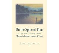 On the Spine of Time: A Fly Fisher's Journey Among Mountain Streams, Trout, and People