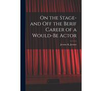 On The Stage-And Off The Berif Career Of A Would-Be Actor