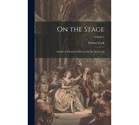On The Stage: Studies Of Theatrical History And The Actor's Art; Volume I