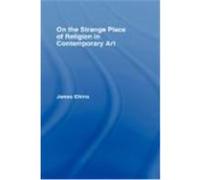 On the Strange Place of Religion in Contemporary Art Elkins, James (Auteur)