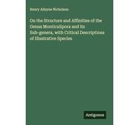 On the Structure and Affinities of the Genus Monticulipora and its Sub-genera, with Critical Descriptions of Illustrative Species