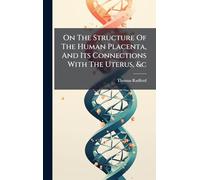 On The Structure Of The Human Placenta, And Its Connections With The Uterus, &c