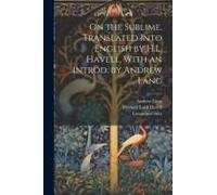 On The Sublime. Translated Into English By H.L. Havell, With An Introd. By Andrew Lang