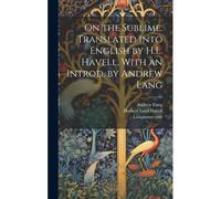 On The Sublime. Translated Into English By H.L. Havell, With An Introd. By Andrew Lang